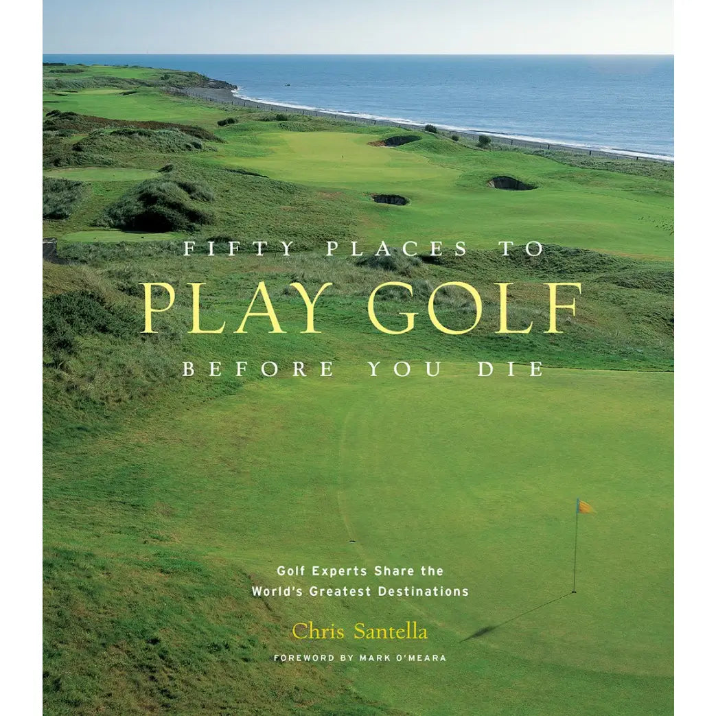 50 Places to Golf Before You Die Book