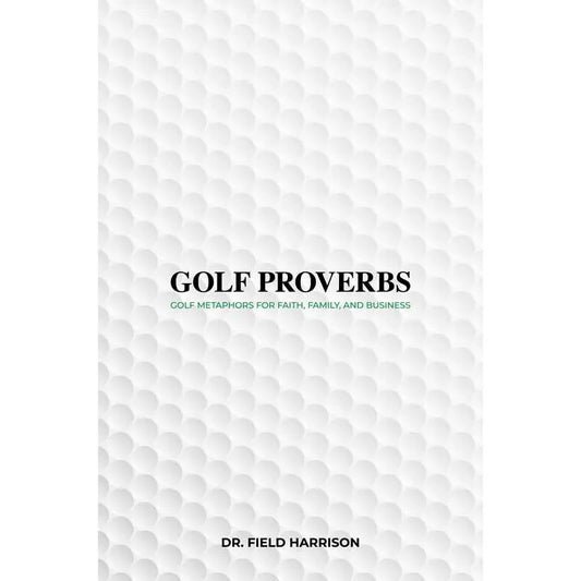 Golf Proverbs By Dr. Field Harrison