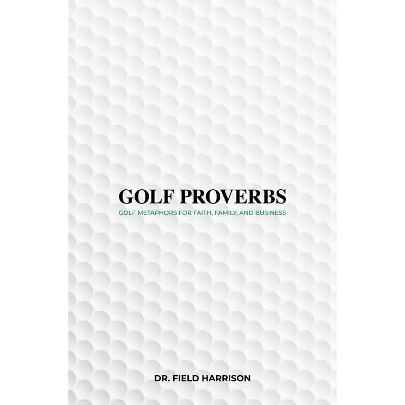 Golf Proverbs By Dr. Field Harrison