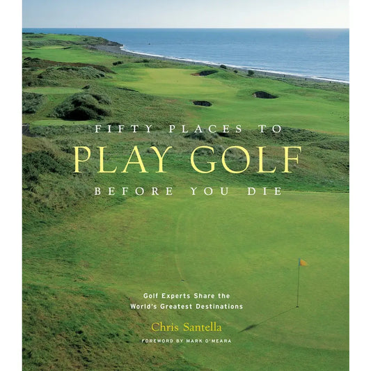 50 Places to Golf Before You Die Book