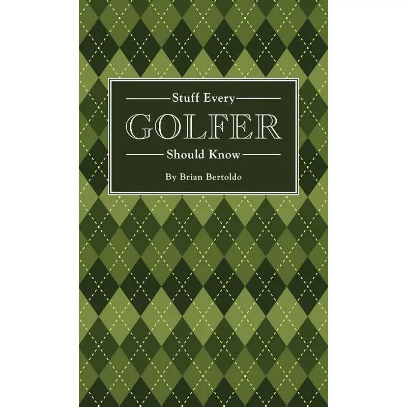 Stuff Every Golfer Should Know By Brian Bertoldo