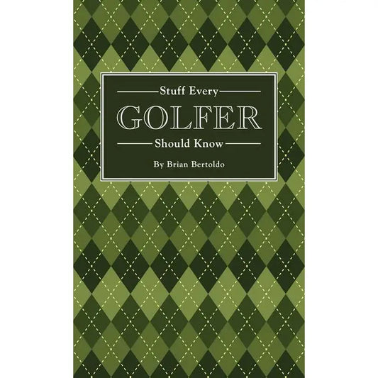 Stuff Every Golfer Should Know By Brian Bertoldo