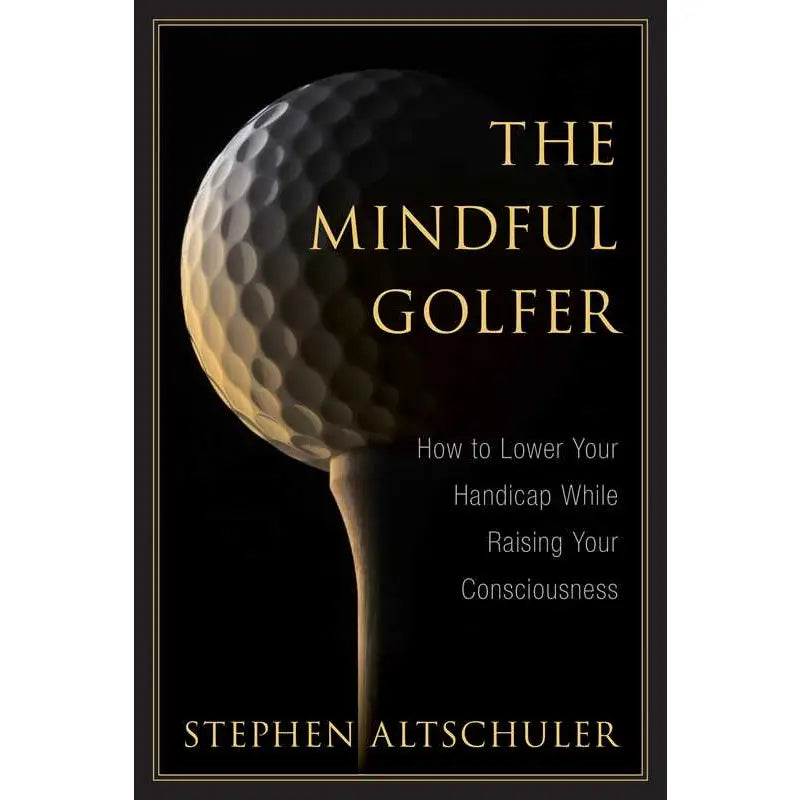 Mindful Golfer By Stephen Altschuler